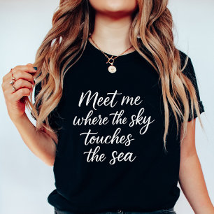 Chic Summer Script, Meet Me Where Sky Touches Sea T-Shirt