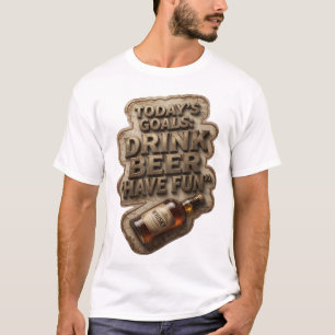 Chic TODAY'S GOALS DRINK BEER HAVE FUN Custom Tee