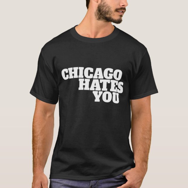 Chicago Hates You T-Shirt (Front)