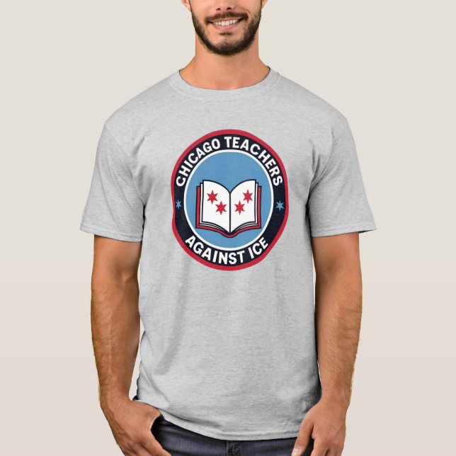 Chicago Teachers Against ICE  T-Shirt (Front)