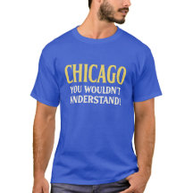 Chicago, You Wouldn't Understand!