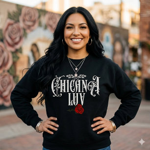 Chicana Love Sweatshirt Latina Pride