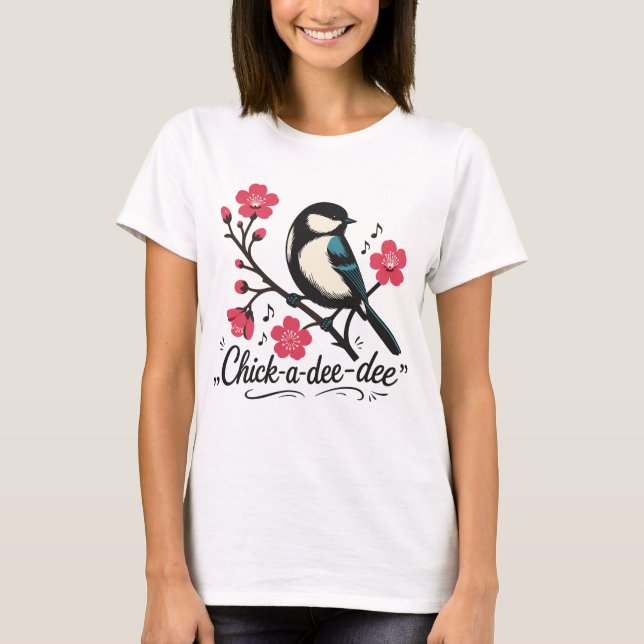 Chick-a-dee-dee-dee chickadee bird call T-Shirt (Front)