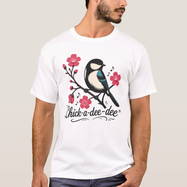 Chick-a-dee-dee-dee chickadee bird call T-Shirt (Front)