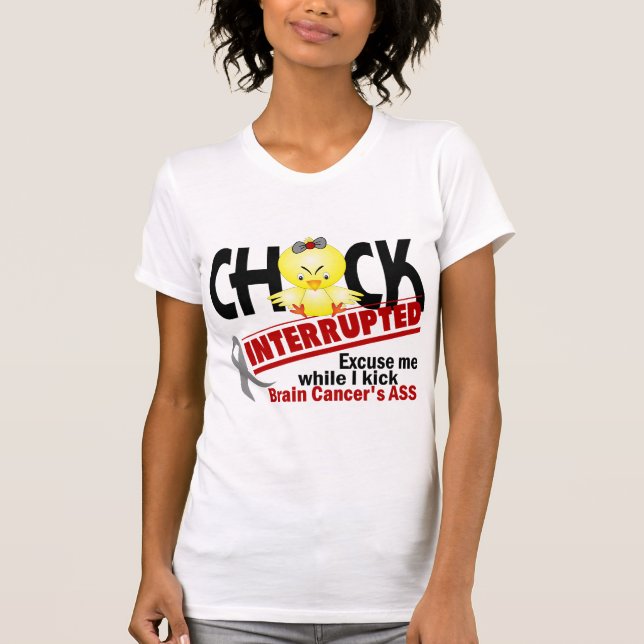 Chick Interrupted 2 Brain Cancer T-Shirt (Front)