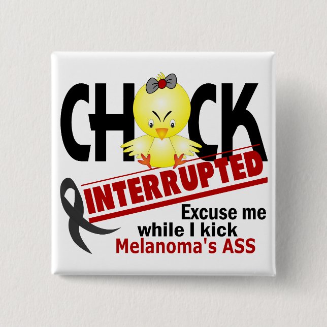 Chick Interrupted 2 Melanoma Inch Square Button (Front)