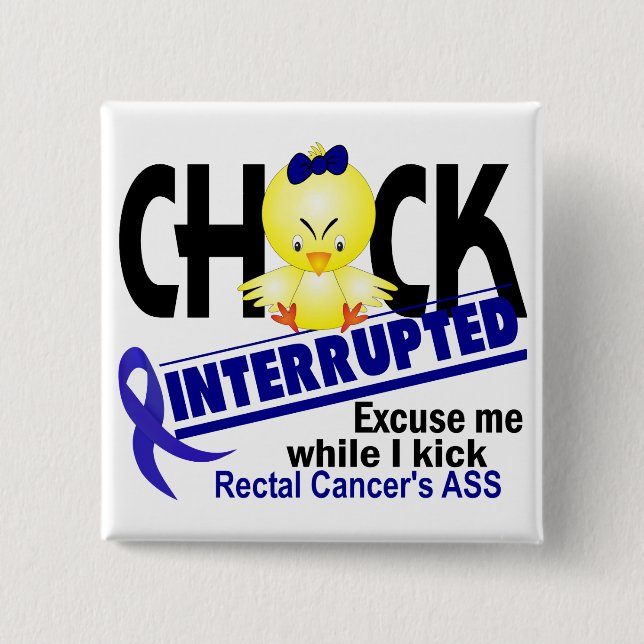 Chick Interrupted 2 Rectal Cancer Inch Square Button (Front)