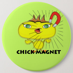 Chick Magnet 6 Inch Round Button