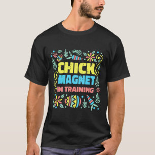 Chick Magnet In Training Easter Funny Egg Hunting T-Shirt