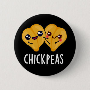 Chick Peas Funny Garbanjo Bean Pun Dark BG 2 Inch Round Button