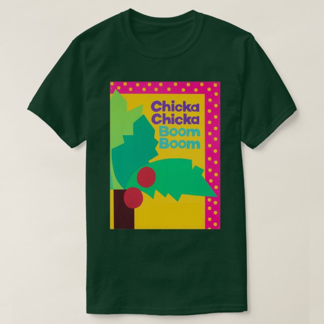 Chicka Chicka Boom Boom T-Shirt (Design Front)