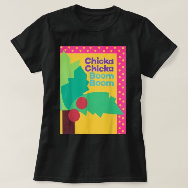 CHICKA CHICKA BOOM BOOM  T-Shirt (Design Front)