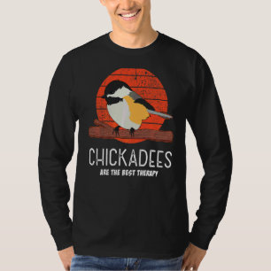 Chickadees Are The Best Therapy Bird  Quote T-Shirt