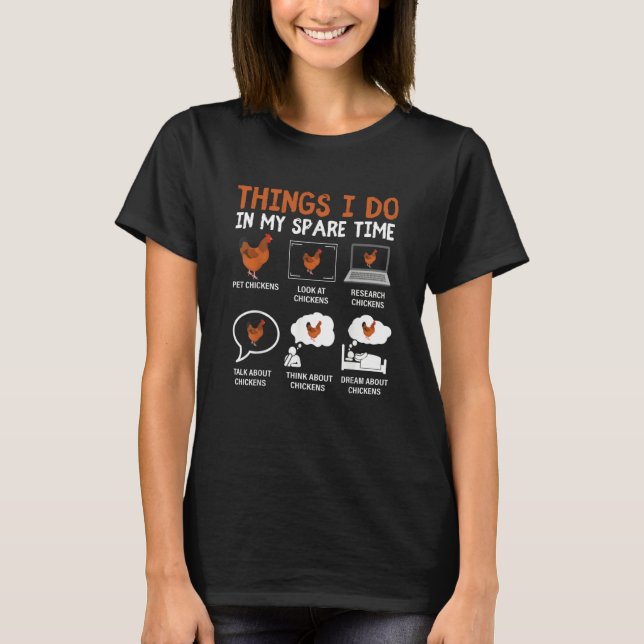 Chicken 6 Things I Do In My Spare Time Chickens  2 T-Shirt (Front)
