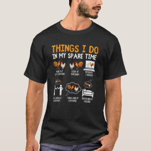 Chicken 6 Things I Do In My Spare Time Chickens 4 T-Shirt
