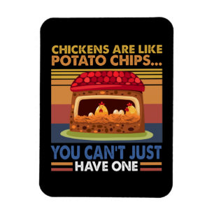 Chicken Are Like Potato Chips You Can't Just Have1 Magnet