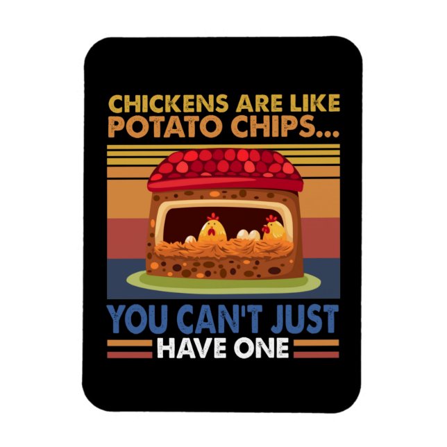Chicken Are Like Potato Chips You Can't Just Have1 Magnet (Vertical)