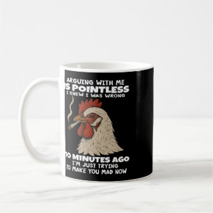 Chicken Arguing With Me Is Pointless I Knew I Was Coffee Mug