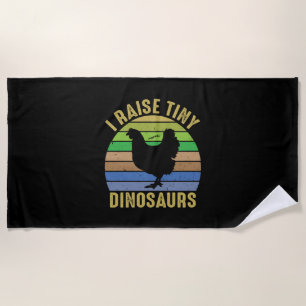 Chicken Art I Raise Tiny Dinosaurs Beach Towel