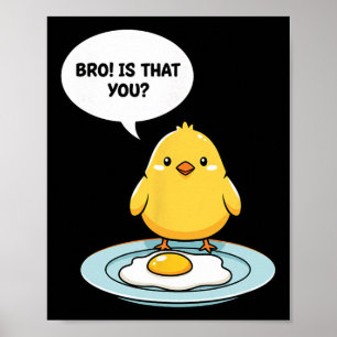 Chicken Bro! Is That You Cute Chick Vs Fried Egg F Poster