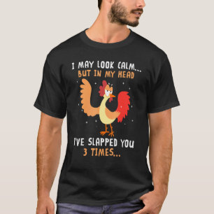 Chicken But In My Head Ive Slapped You 3 Times T-Shirt
