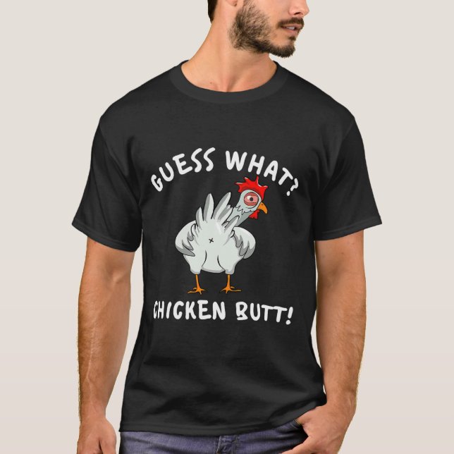 Chicken Butt Guess What   T-Shirt (Front)