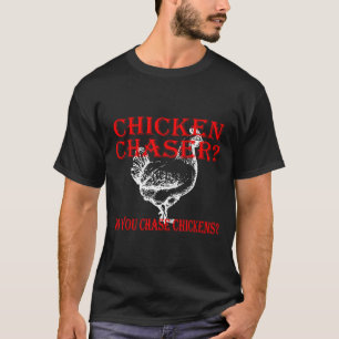 Chicken Chaser Do  T-Shirt