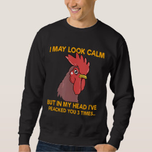 Chicken Chickens I May Look Calm Sweatshirt