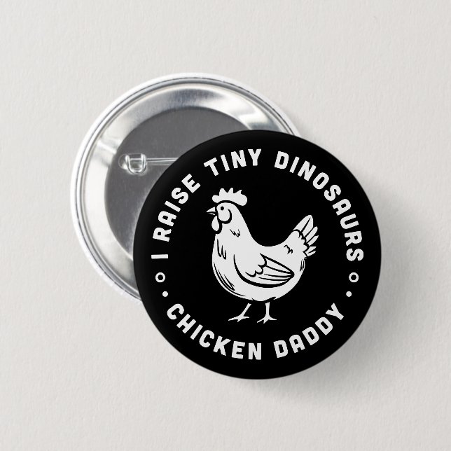 Chicken daddy funny quotes I raise tiny dinosaurs 2 Inch Round Button (Front & Back)