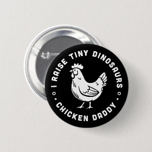 Chicken daddy funny quotes I raise tiny dinosaurs 2 Inch Round Button