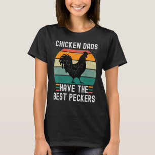 Chicken Dads Have The Best Peckers Chicken Fathers T-Shirt