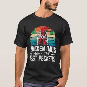 Chicken Dads Have The Best Peckers Farmer Dad Fath T-Shirt