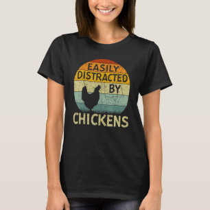 Chicken  Easily Distracted By Chickens T-Shirt