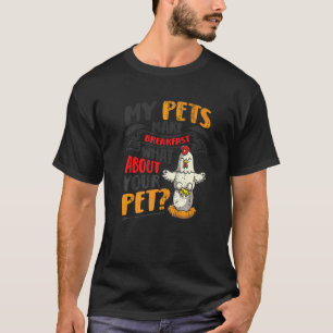 Chicken Eggs My Pets Make Breakfast Chicken Farme T-Shirt