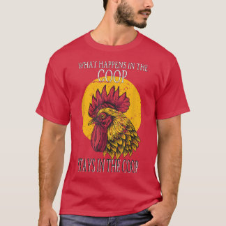 Chicken Farmer What happens in the Coop stays in t T-Shirt