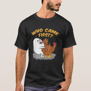 Chicken Farming Who came First Poultry Farmer Gift T-Shirt
