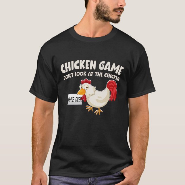 Chicken Game don’t Look At The Chicken Funny T-Shirt (Front)