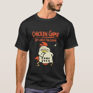 Chicken Game Don t Look At This Chicken Funny Chic T-Shirt