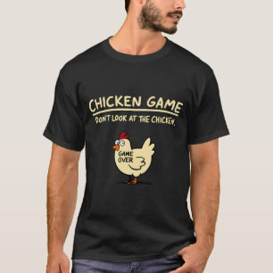 Chicken Game Dont Look At The Chicken Funny Chick  T-Shirt