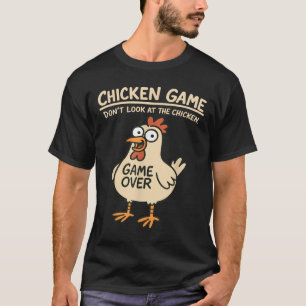 Chicken Game Dont Look At The Chicken Funny Chicke T-Shirt