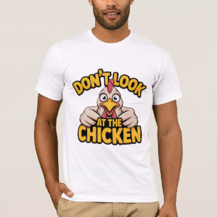 Chicken Game - Dont Look At The Chicken T-Shirt