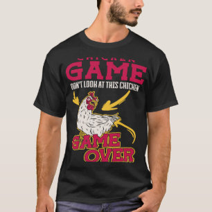 Chicken Game Don'T Look At This Chicken Game Over T-Shirt