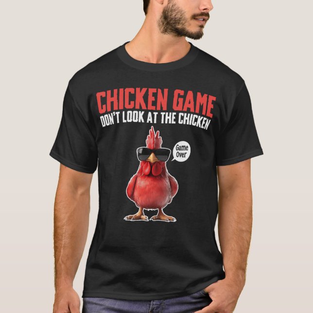 Chicken Game Dont Look athe Chicken Game Over gift T-Shirt (Front)