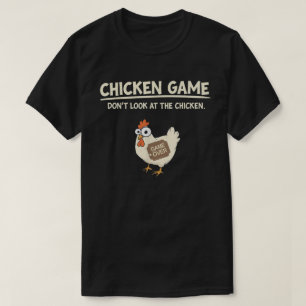 Chicken Game Don't Look Funny Gamer Gaming T-Shirt