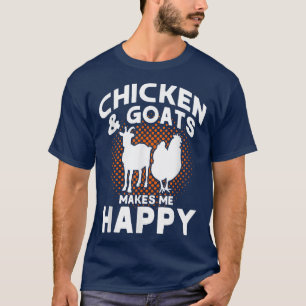 Chicken & Goats Makes Me Happy Farmer Chicken & Go T-Shirt