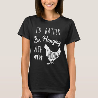 Chicken I d Rather T-Shirt