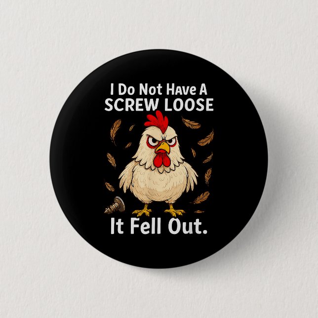 Chicken I Don't Have A Screw Loose, Funny, Jokes,  2 Inch Round Button (Front)
