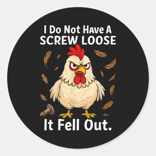 Chicken I Don't Have A Screw Loose, Funny, Jokes,  Classic Round Sticker (Front)