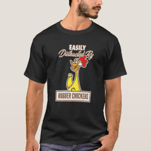 Chicken I Easily Distracted By Rubber Chickens T-Shirt