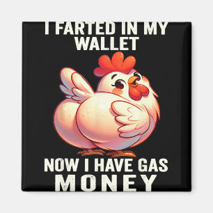 Chicken - I Farted In My Wallet Now I Have Gas Mon Magnet